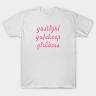 gaslight gatekeep girlboss funny internet meme T-Shirt